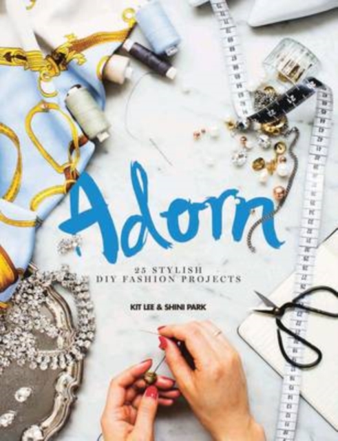Adorn : 25 Stylish DIY Fashion Projects, Hardback Book