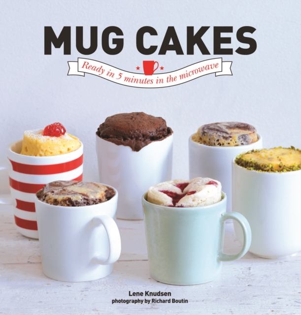 Mug Cakes : Ready in 5 Minutes in the Microwave, Hardback Book