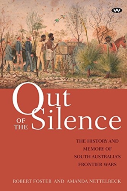 Out of the Silence : The history and memory of South Australia's frontier wars, Paperback / softback Book