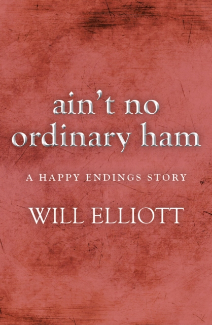 Ain't No Ordinary Ham - A Happy Endings Story, EPUB eBook