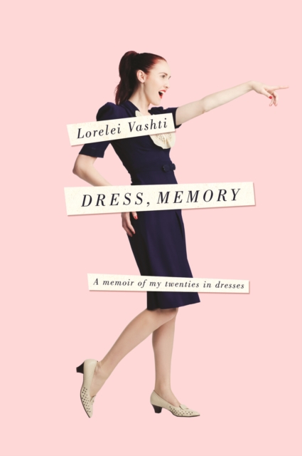 Dress, Memory : A Memoir of My Twenties in Dresses, Paperback / softback Book