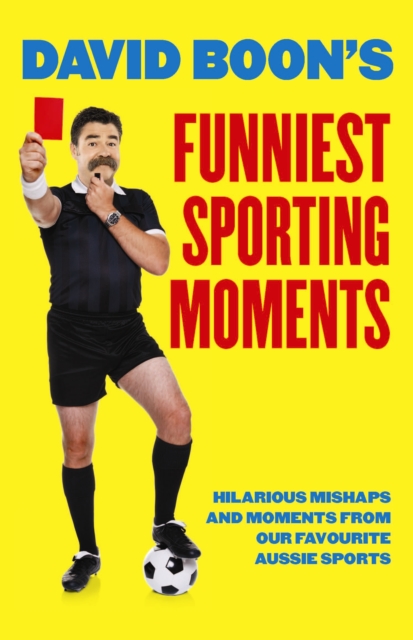 David Boon's Funniest Sporting Moments : Hilarious Mishaps and Moments from Our Favourite Aussie Sports, Paperback Book
