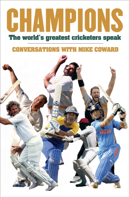 Champions : The world's greatest cricketers speak, Paperback / softback Book