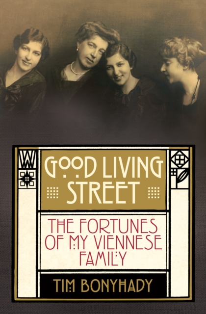 Good Living Street : The Fortunes of My Viennese Family, Paperback / softback Book