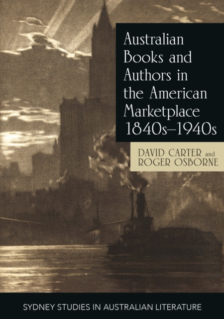 Australian Books and Authors in the American Marketplace 1840s-1940s, Paperback / softback Book