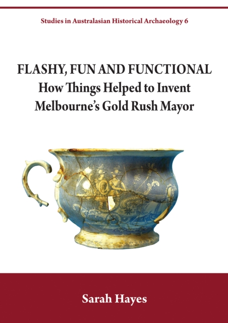 Flashy, Fun and Functional : How Things Helped to Invent Melbourne's Gold Rush Mayor, Paperback / softback Book