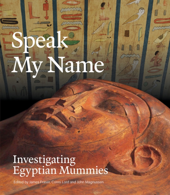Speak My Name : Investigating Egyptian Mummies, Paperback / softback Book