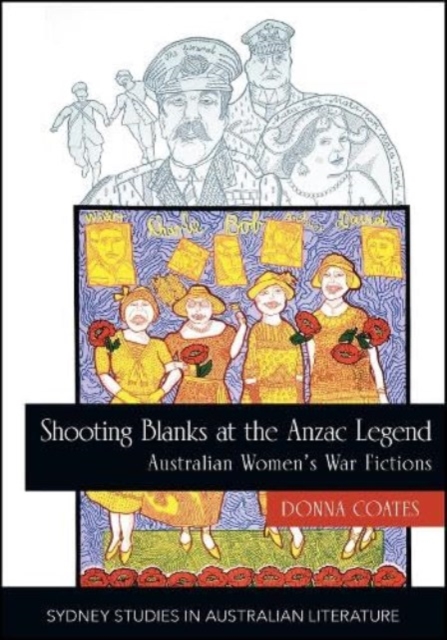 Shooting Blanks at the Anzac Legend : Australian women's war fictions, Paperback / softback Book