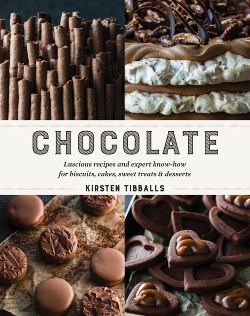 Chocolate : Luscious recipes and expert know-how for biscuits, cakes, sweet treats and desserts, Hardback Book