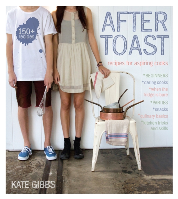 After Toast : Recipes for aspiring cooks, Paperback / softback Book
