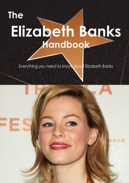 The Elizabeth Banks Handbook - Everything You Need to Know about Elizabeth Banks, Paperback / softback Book