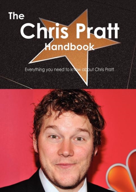 The Chris Pratt Handbook - Everything You Need to Know about Chris Pratt, Paperback / softback Book