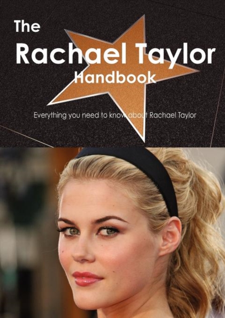 The Rachael Taylor Handbook - Everything You Need to Know about Rachael Taylor, Paperback / softback Book