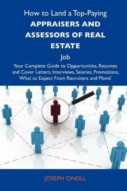 How to Land a Top-Paying Appraisers and Assessors of Real Estate Job : Your Complete Guide to Opportunities, Resumes and Cover Letters, Interviews, Sal, Paperback / softback Book