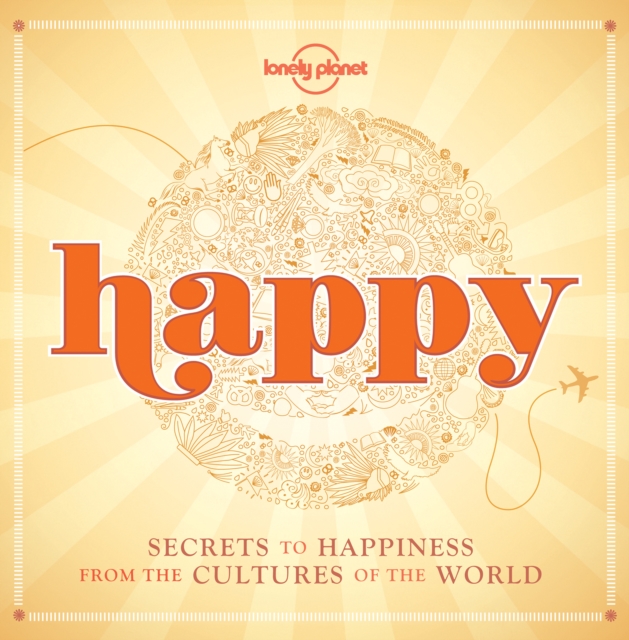 Happy (mini edition) : Secrets to Happiness from the Cultures of the World, Hardback Book