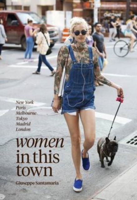 Women in this Town : London, Hong Kong, Paris, Madrid, LA, Melbourne, New York, Hardback Book
