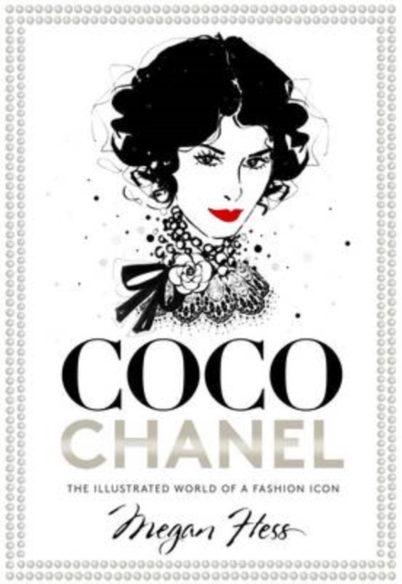 Coco Chanel : The Illustrated World of a Fashion Icon, Hardback Book
