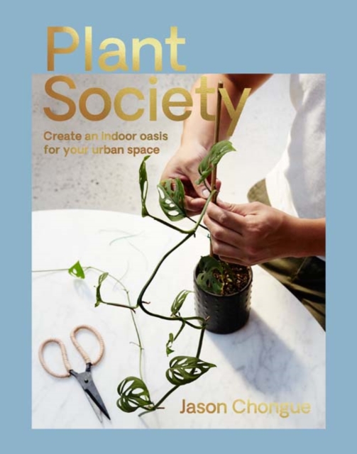Plant Society : Create an Indoor Oasis for Your Urban Space, Paperback / softback Book