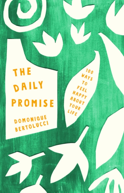 The Daily Promise : 100 Ways to Feel Happy About Your Life, Hardback Book