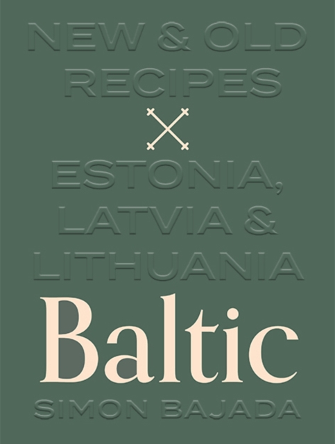 Baltic : New & Old Recipes: Estonia, Latvia & Lithuania, Hardback Book