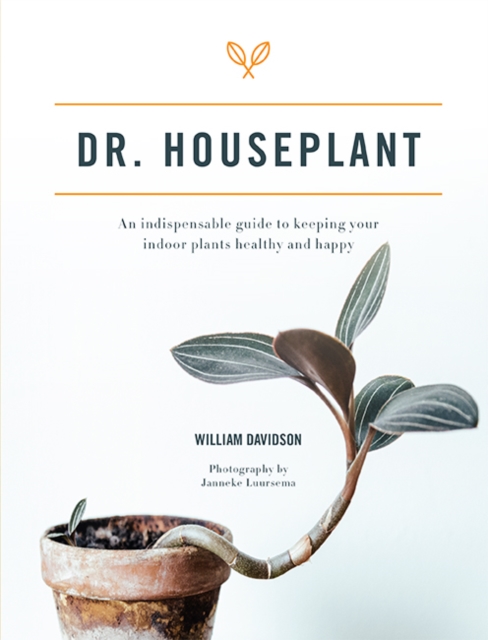 Dr. Houseplant : An indispensable guide to keeping your indoor plants healthy and happy, Hardback Book