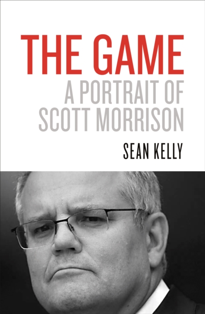 The Game : A Portrait of Scott Morrison, EPUB eBook