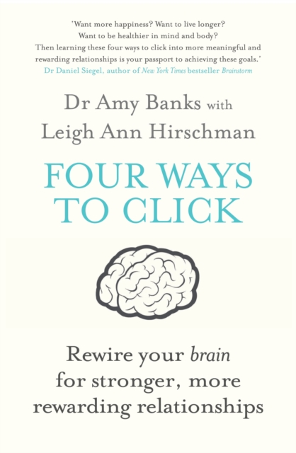 Four Ways to Click : Rewire Your Brain for Stronger, More Rewarding Relationships, Paperback / softback Book