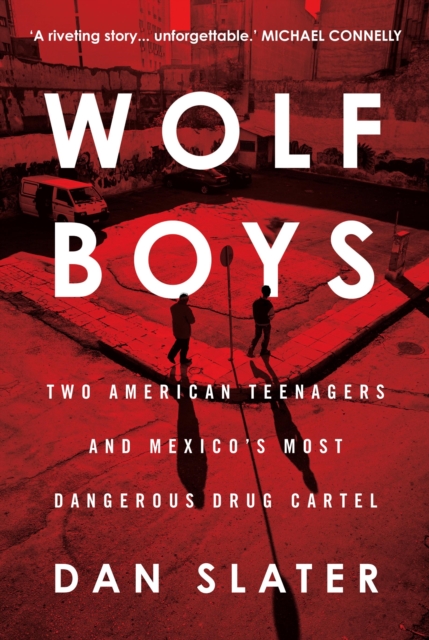 Wolf Boys : Two American Teenagers and Mexico's Most Dangerous Drug Cartel, Paperback / softback Book