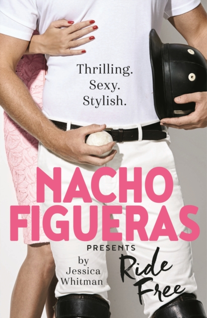 Nacho Figueras presents: Ride Free (The Polo Season Series: 3), Paperback / softback Book
