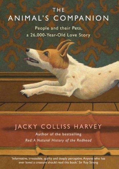 The Animal's Companion : People and their Pets, a 26,000-Year Love Story, Paperback / softback Book
