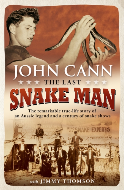 The Last Snake Man : The remarkable true-life story of an Aussie legend and a century of snake shows, Paperback / softback Book