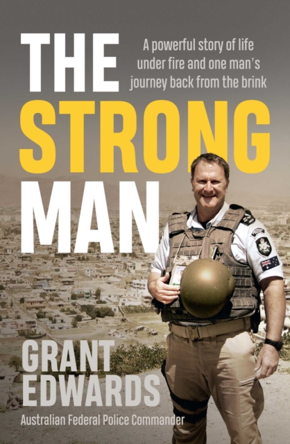 The Strong Man : A powerful story of life under fire and one man's journey back from the brink, EPUB eBook
