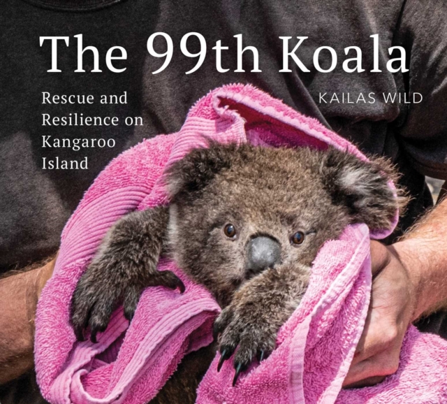 The 99th Koala : Rescue and resilience on Kangaroo Island, EPUB eBook