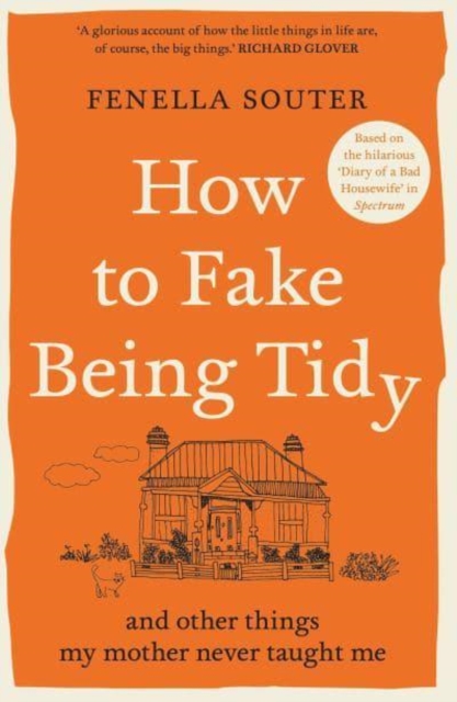 How to Fake Being Tidy : And other things my mother never taught me, Paperback / softback Book