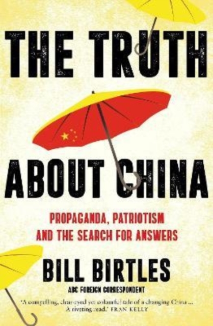 The Truth About China : Propaganda, patriotism and the search for answers, Paperback / softback Book