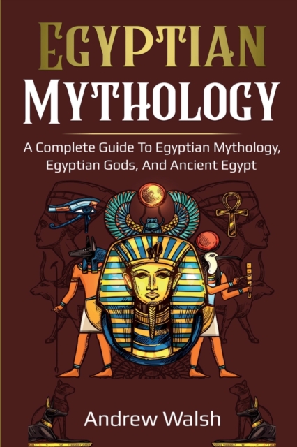 Egyptian Mythology : A Comprehensive Guide to Ancient Egypt, Paperback / softback Book