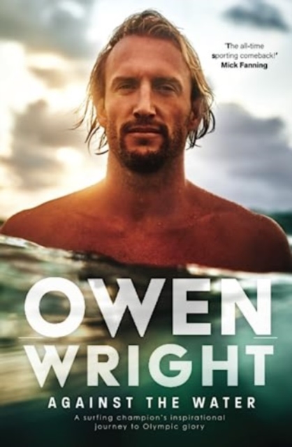 Against the Water : A surfing champion's inspirational journey to Olympic glory, Paperback / softback Book