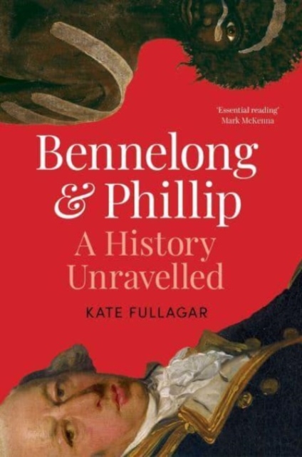 Bennelong and Phillip : A History Unravelled, Hardback Book
