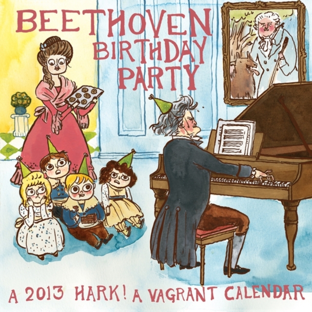 Beethoven Birthday Party : A 2013 Hark! A Vagrant Calendar, Calendar Book