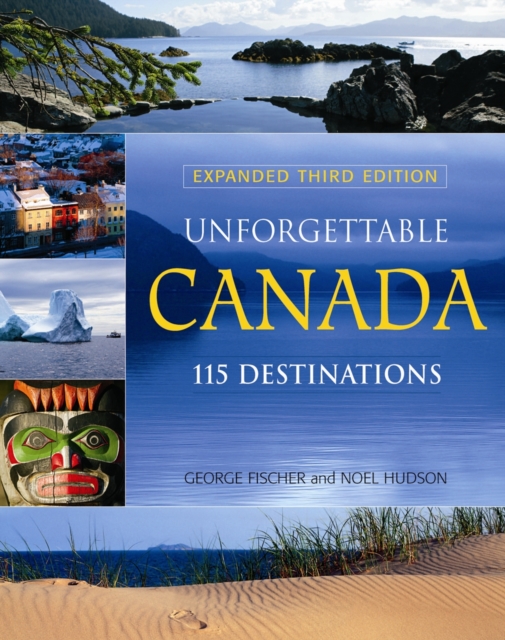 Unforgettable Canada : 115 Destinations, Paperback / softback Book