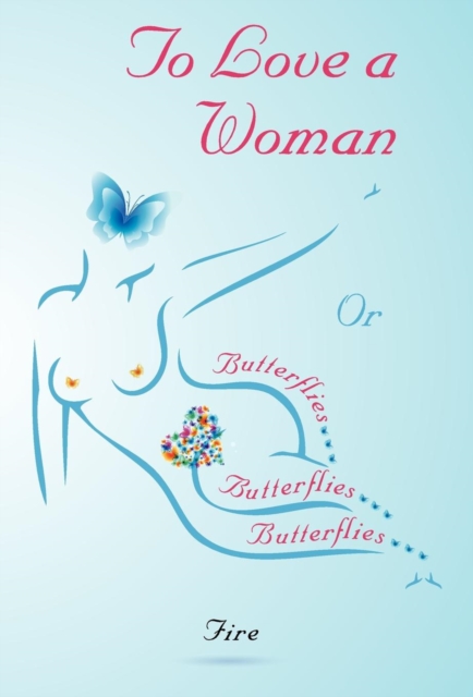 To Love A Woman or Butterflies, butterflies, butterflies..., Hardback Book