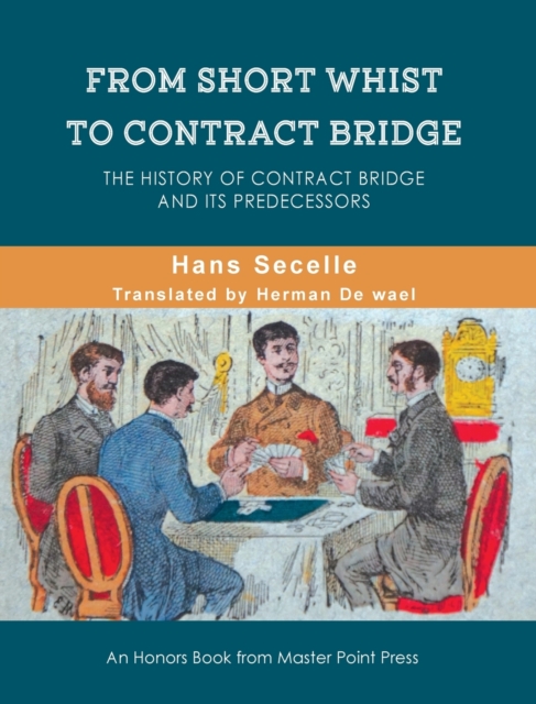 From Short Whist to Contract Bridge : The history of contract bridge and its predecessors, Hardback Book