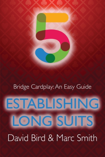 Bridge Cardplay : An Easy Guide - 5. Establishing Long Suits, Paperback / softback Book