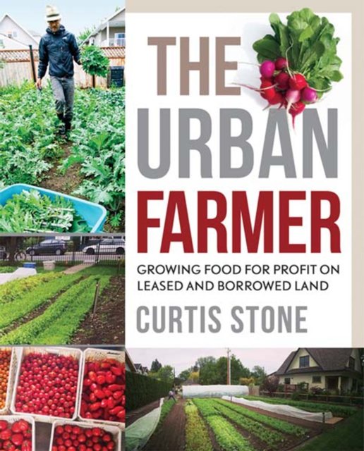 The Urban Farmer : Growing Food for Profit on Leased and Borrowed Land, PDF eBook