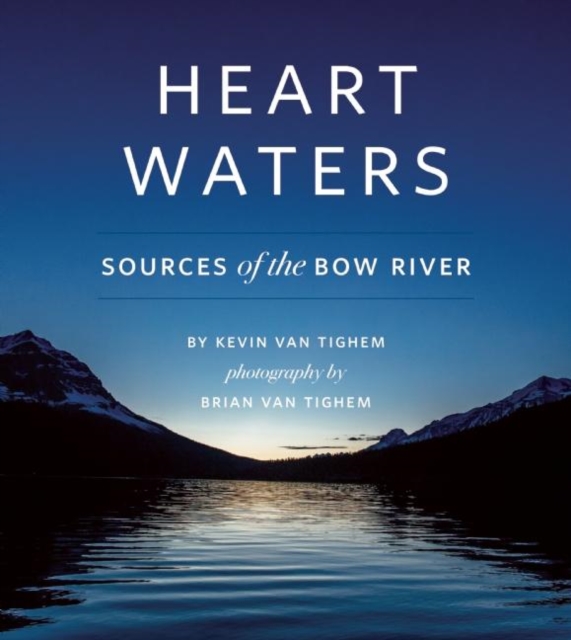 Heart Waters : Sources of the Bow River, Hardback Book