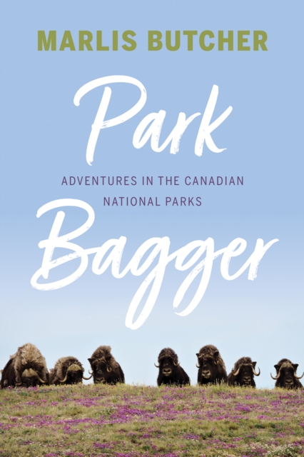 Park Bagger : Adventures in the Canadian National Parks, Paperback / softback Book