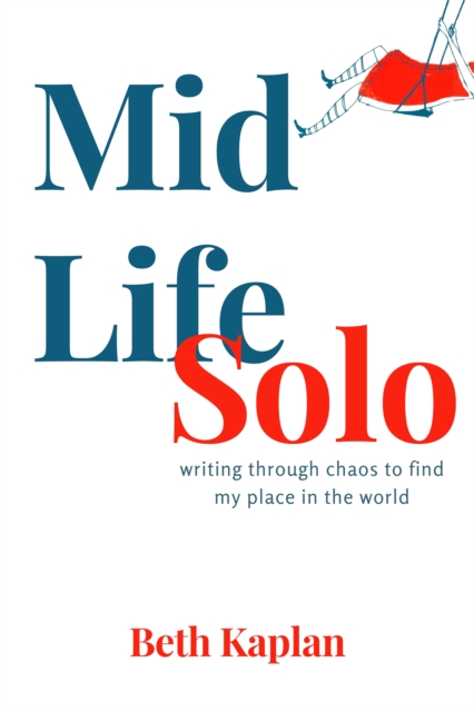 MidLife Solo : writing through chaos to find my place in the world, EPUB eBook