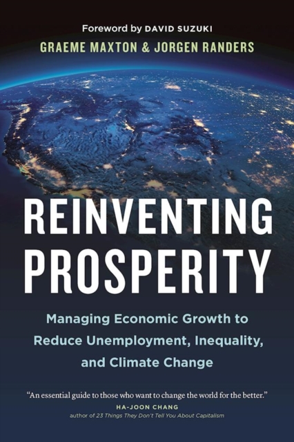 Reinventing Prosperity : Managing Economic Growth to Reduce Unemployment, Inequality and Climate Change, Hardback Book
