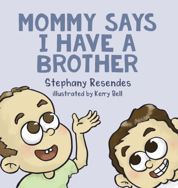 Mommy Says I Have a Brother, Hardback Book