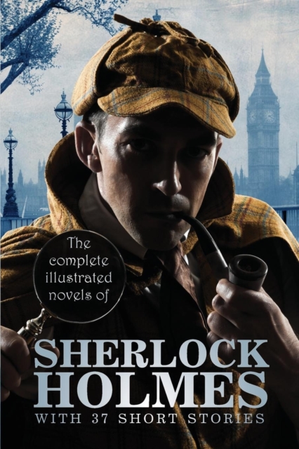 The Complete Illustrated Novels of Sherlock Holmes : With 37 Short Stories, Paperback / softback Book